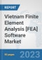 Vietnam Finite Element Analysis [FEA] Software Market: Prospects, Trends Analysis, Market Size and Forecasts up to 2030 - Product Thumbnail Image